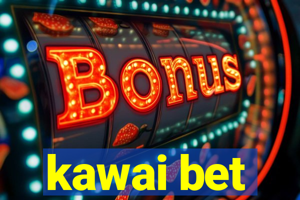 kawai bet